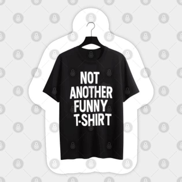 Unique 'Not Another Funny T-Shirt' Humorous Tee | Hilarious Gift Idea | Joke Shirt | Sarcastic Clothing | Unisex Sizes | Short Sleeve Sticker by VEKULI